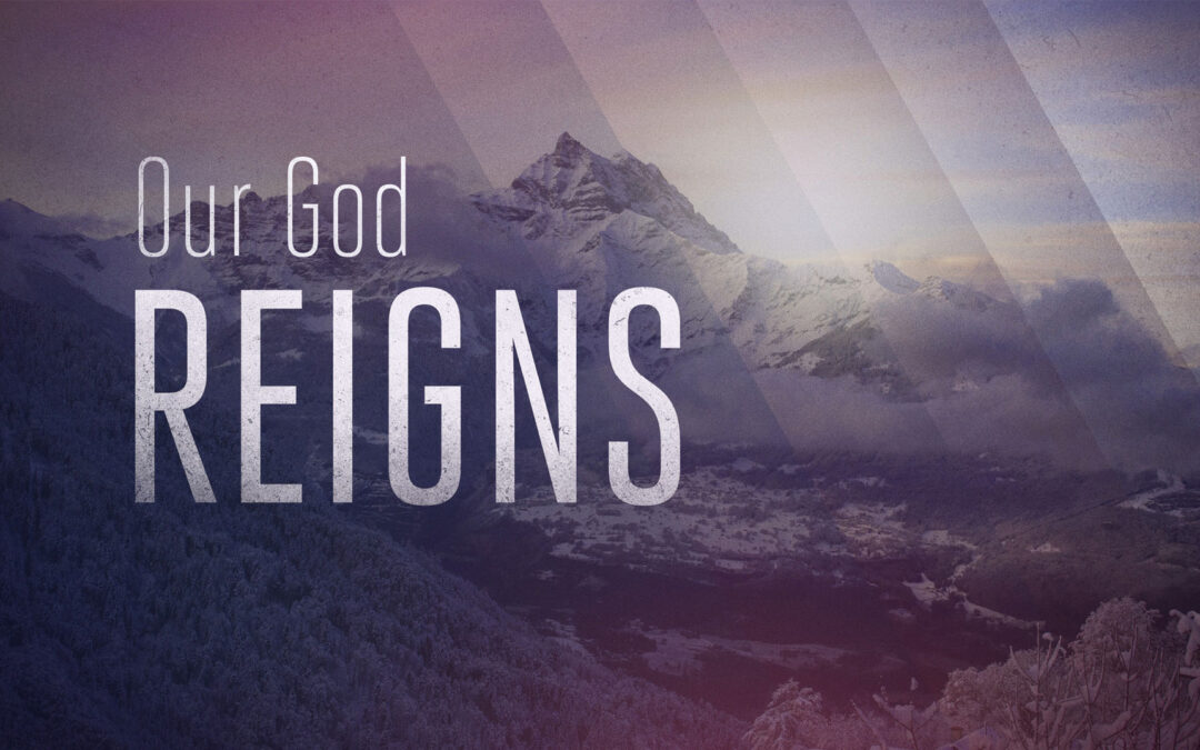 Our God Reigns – Part 3