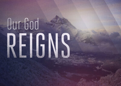 Our God Reigns – Part 3